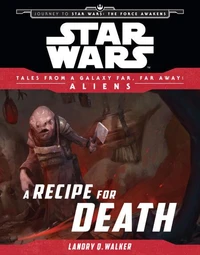 Star Wars: Journey to The Force Awakens: A Recipe for Death