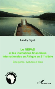 Landry Signé - Le nepad et les institutions financières en Afrique au 21e siècle - Emergence, évolution et bilan.