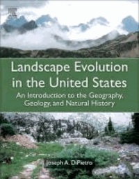 Landscape Evolution in the United States - An Introduction to the Geography, Geology, and Natural History.