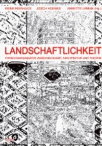 Landschaftlichkeit - zwischen Kunst, Architektur und Theorie.