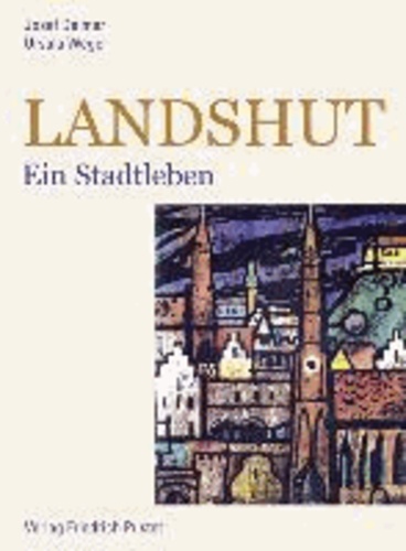 Landshut - Ein Stadtleben.