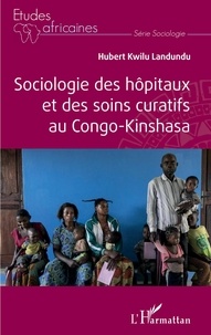 Livres sur iPad téléchargement gratuit Sociologie des hôpitaux et des soins curatifs au Congo- Kinshasa CHM DJVU RTF par Landundu hubert Kwilu 9782140242953