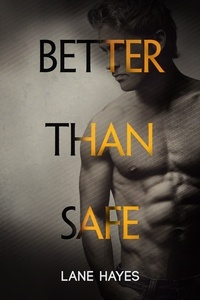  Lane Hayes - Better Than Safe - Better Than Stories, #4.