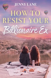 How To Resist Your Billionaire Ex
