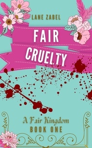  Lane Zabel - Fair Cruelty - A Fair Kingdom, #1.