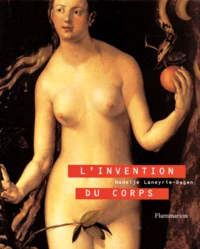 L'Invention Du Corps. La Representation De L'Homme Du Moyen-Age A La Fin Du Xixeme Siecle