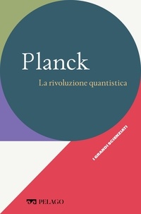 Lanfranco Belloni et Stefano Olivares - Planck - La rivoluzione quantistica.