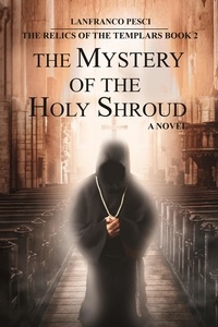  Lanfranco Pesci - The Mystery of the Holy Shroud - The Relics of the Templars Book 2 - The Relics of the Templars, #2.