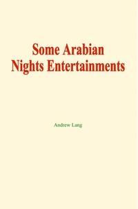 Some Arabian Nights Entertainments