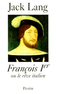 François Ier ou Le rêve italien
