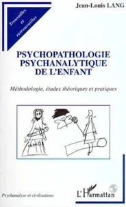 PSYCHOPATHOLOGIE PSYCHANALYTIQUE DE L'ENFANT. Méthodologie, études théoriques et pratiques