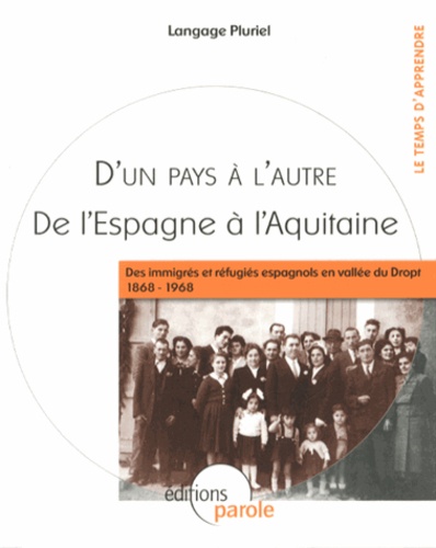  Langage Pluriel - D'un pays à l'autre, de l'Espagne à l'Aquitaine - Des immigrés et réfugiés espagnols en vallée du Dropt (1868-1968).