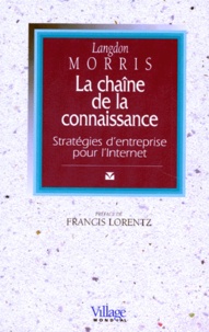 Langdon Morris - La Chaine De La Connaissance. Strategies D'Entreprise Pour L'Internet.