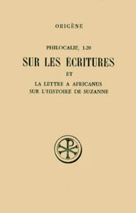 Philocalie 1 A 20 Sur Les Ecritures Et La Lettre A Africanus Sur L'Histoire De Suzanne. Edition Bilingue Francais-Grec