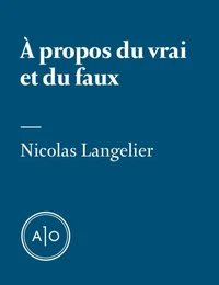 À propos du vrai et du faux