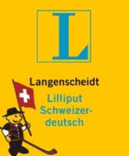 Langenscheidt Lilliput Schweizerdeutsch - Schweizerdeutsch-Hochdeutsch/Hochdeutsch-Schweizerdeutsch.