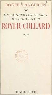 Un conseiller secret de Louis XVIII : Royer-Collard