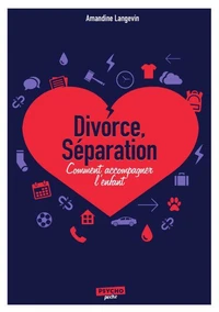 Séparation, divorce : comment accompagner l'enfant ?