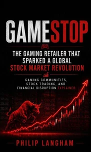 GameStop: The Gaming Retailer That Sparked a Global Stock Market Revolution