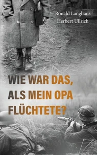 Wie war das, als mein Opa flüchtete?