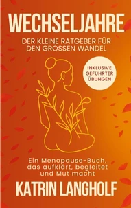 Wechseljahre: Der kleine Ratgeber für den großen Wandel