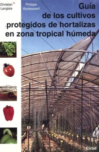 Guia De Los Cultivos Bajo Abrigo En Zona Tropical Humeda