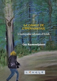 Langle Editions et Guy Raymondpierre - La cavale de l'épouvantail - L'incroyable odyssée d'Erich.