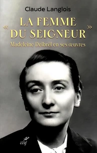 "La femme du Seigneur", Madeleine Delbrêl en ses oeuvres