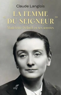 "La femme du Seigneur", Madeleine Delbrêl en ses oeuvres