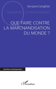 Que faire contre la marchandisation du monde ?