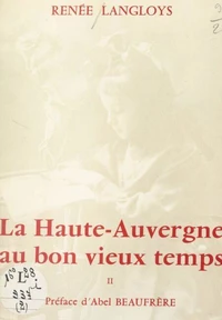 La Haute-Auvergne au bon vieux temps (2). Aux champs, à la ville, à la veillée