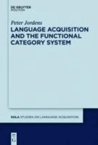 Language Acquisition and the Functional Category System - From a Lexical to a Functional Category.