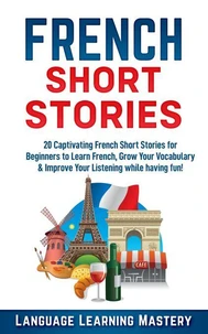 French Short Stories:  20 Exciting Novels to Help You Learn French Easter,  Expand Your Vocabulary and Boost Your Reading