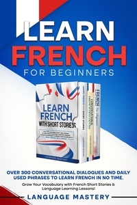  Language Mastery - Learn French for Beginners: Over 300 Conversational Dialogues and Daily Used Phrases to Learn French in no Time. Grow Your Vocabulary with French Short Stories &amp; Language Learning Lessons! - Learning French, #4.