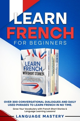  Language Mastery - Learn French for Beginners: Over 300 Conversational Dialogues and Daily Used Phrases to Learn French in no Time. Grow Your Vocabulary with French Short Stories &amp; Language Learning Lessons! - Learning French, #4.
