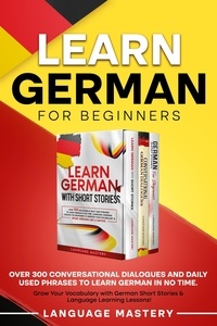 Réserver des téléchargements gratuits au format pdf Learn German for Beginners: Over 300 Conversational Dialogues and Daily Used Phrases to Learn German in no Time. Grow Your Vocabulary with German Short Stories & Language Learning Lessons!  - Learning German, #4 par Language Mastery (Litterature Francaise)