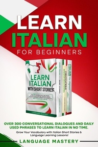  Language Mastery - Learn Italian for Beginners: Over 300 Conversational Dialogues and Daily Used Phrases to Learn Italian in no Time. Grow Your Vocabulary with Italian Short Stories &amp; Language Learning Lessons! - Learning Italian, #4.