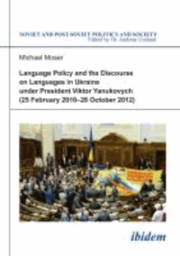 Language Policy and Discourse on Languages in Ukraine under President Viktor Yanukovych.