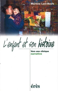 L'ENFANT ET SON HISTOIRE. Vers une clinique narrative