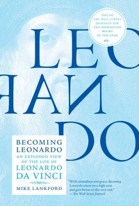 Becoming Leonardo : an exploded view of the life of Leonardo da Vinci