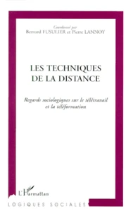 Les Techniques De La Distance. Regards Sociologiques Sur Le Teletravail Et La Teleformation
