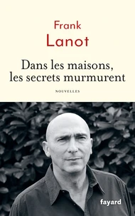 Dans les maisons, les secrets murmurent