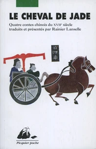 Le Cheval De Jade. Quatre Contes Chinois Du Xviie Siecle