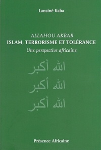 Lansiné Kaba - ALLAHOU AKBAR - Islam, Terrorisme et Tolérance -.