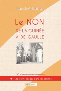 Lansiné Kaba - Le non de la Guinée à De Gaulle.
