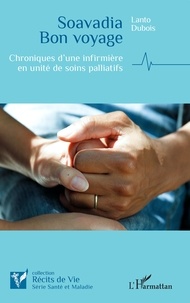 Lanto Dubois - Soavadia Bon voyage - Chroniques d’une infirmière en unité de soins palliatifs.