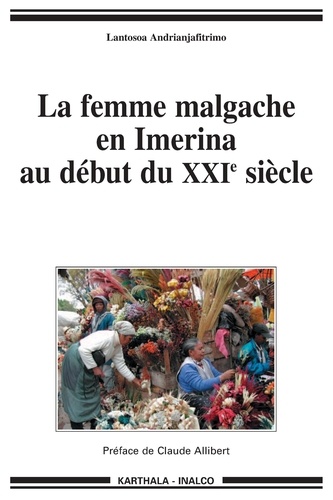 Lantosoa Andrianjafitrimo - La femme malgache en Imerina au début du XXIe siècle.