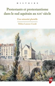 Protestants et protestantisme dans le sud aquitain au XIXe siècle