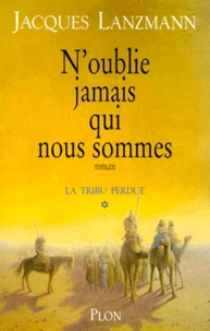 La Tribu Perdue Tome 1 : N'Oublie Jamais Qui Nous Sommes