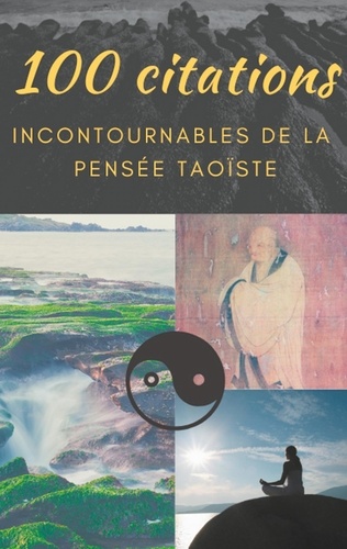 100 citations incontournables de la pensée taoïste. Guide de poche de sagesse spirituelle